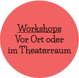 Workshops Vor Ort oder im Theaterraum