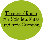 Theater / Regie Für Schulen, Kitas  und freie Gruppen